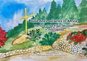 The story of the Prayer Mountain in Jinja/Uganda